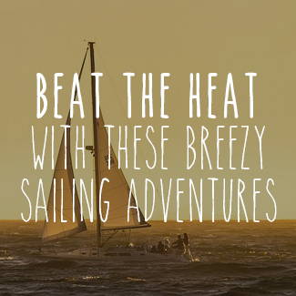 Beat The Heat With These Breezy Sailing Adventures