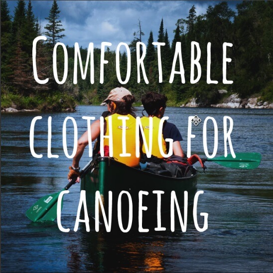 Comfortable Clothing for Canoeing