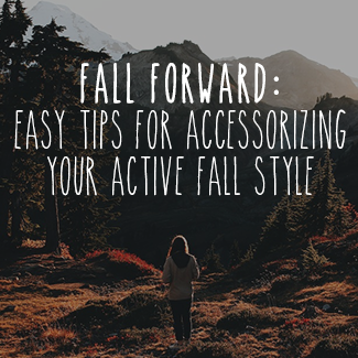 Fall Forward: Easy Tips for Accessorizing Your Active Fall Style