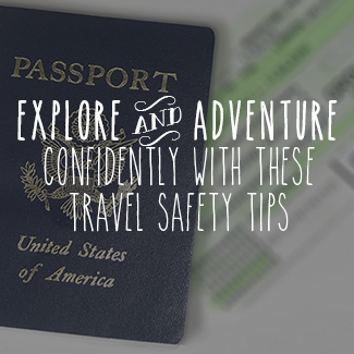 Explore and Adventure Confidently With These Travel Safety Tips