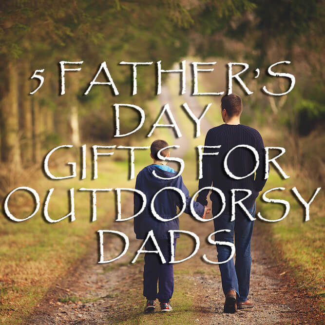 5 Father's Day Gfts for Outdoorsy Dads